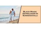Black Magic Astrologer in Sunkenahalli